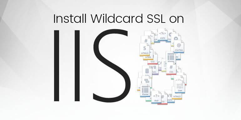 install wildcard certificate on microsoft iis 8 and iis 8.5