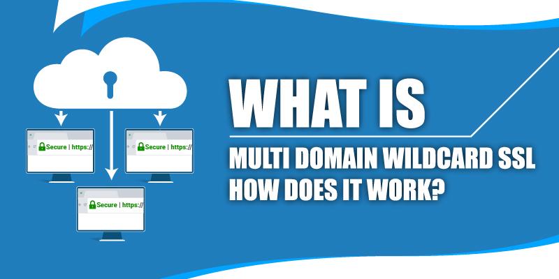 what is multi domain wildcard ssl and how does it work